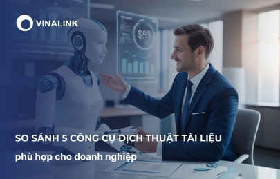 So sánh 5 công cụ AI dịch thuật tài liệu phù hợp cho doanh nghiệp